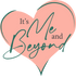 its me and beyond